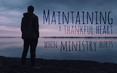 Maintaining a Heart of Thankfulness when Ministry Hurts