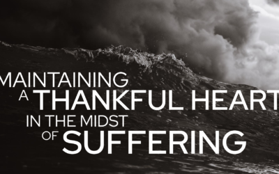 Maintaining a Thankful Heart in the Midst of Suffering