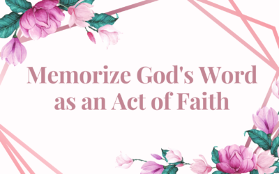 Memorize God’s Word as an Act of Faith