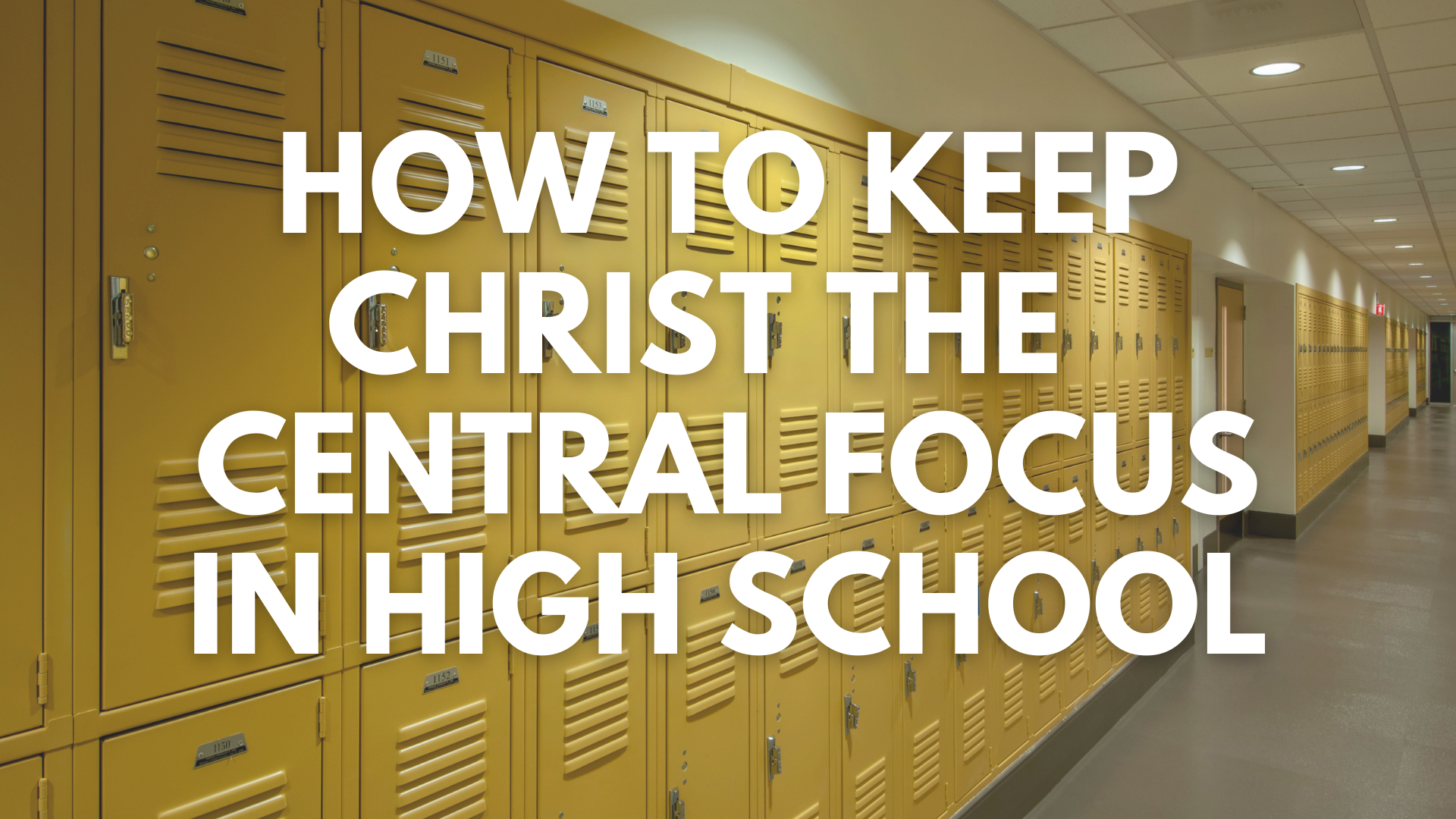 How to Keep Christ the Central Focus in High School