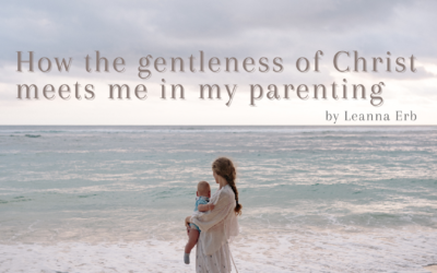 How the Gentleness of Christ Meets Me in My Parenting